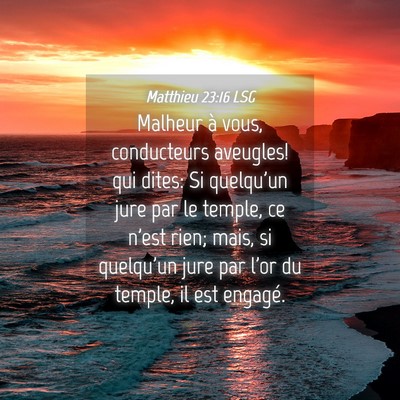 Picture 04 - Matthieu 23:16 LSG - Malheur à vous, conducteurs aveugles! qui dites: - Bible Verse Picture