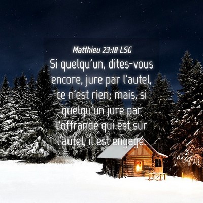 Picture 04 - Matthieu 23:18 LSG - Si quelqu'un, dites-vous encore, jure par - Bible Verse Picture
