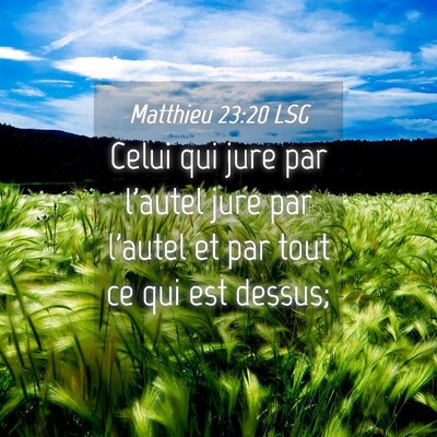 Picture 04 - Matthieu 23:20 LSG - Celui qui jure par l'autel jure par l'autel et - Bible Verse Picture
