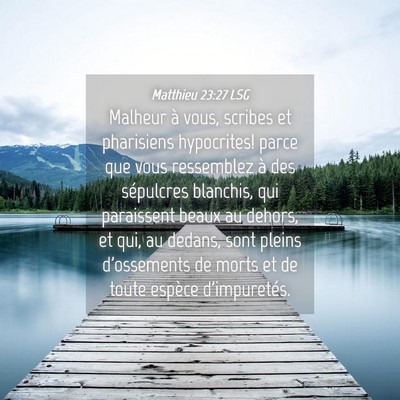 Picture 04 - Matthieu 23:27 LSG - Malheur à vous, scribes et pharisiens - Bible Verse Picture