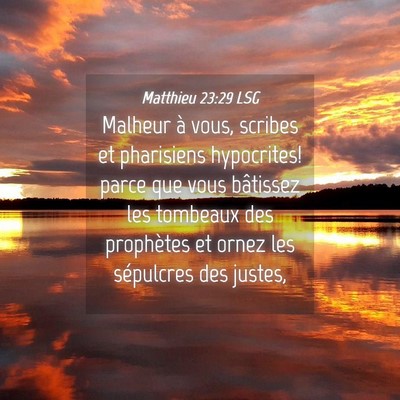 Picture 04 - Matthieu 23:29 LSG - Malheur à vous, scribes et pharisiens - Bible Verse Picture