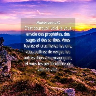 Picture 04 - Matthieu 23:34 LSG - C'est pourquoi, voici, je vous envoie des - Bible Verse Picture