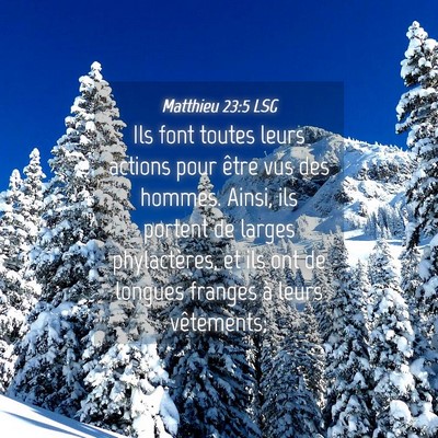 Picture 04 - Matthieu 23:5 LSG - Ils font toutes leurs actions pour être vus des - Bible Verse Picture