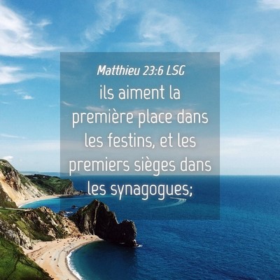 Picture 04 - Matthieu 23:6 LSG - ils aiment la première place dans les festins, - Bible Verse Picture