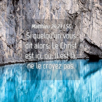 Picture 04 - Matthieu 24:23 LSG - Si quelqu'un vous dit alors: Le Christ est ici, - Bible Verse Picture