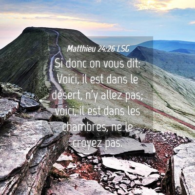 Picture 04 - Matthieu 24:26 LSG - Si donc on vous dit: Voici, il est dans le - Bible Verse Picture