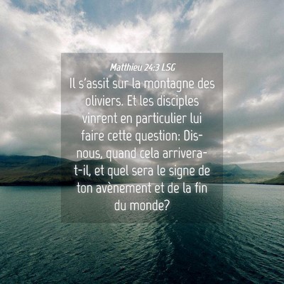 Picture 04 - Matthieu 24:3 LSG - Il s'assit sur la montagne des oliviers. Et les - Bible Verse Picture