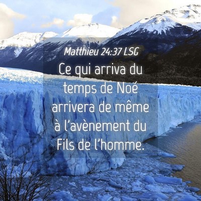 Picture 04 - Matthieu 24:37 LSG - Ce qui arriva du temps de Noé arrivera de même - Bible Verse Picture