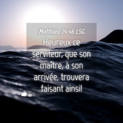 Picture 04 - Matthieu 24:46 LSG - Heureux ce serviteur, que son maître, à son - Bible Verse Picture