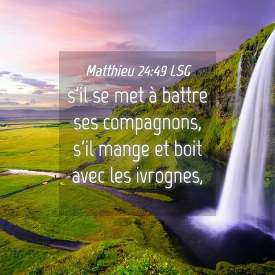 Picture 04 - Matthieu 24:49 LSG - s'il se met à battre ses compagnons, s'il mange - Bible Verse Picture