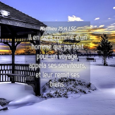 Picture 04 - Matthieu 25:14 LSG - Il en sera comme d'un homme qui, partant pour un - Bible Verse Picture