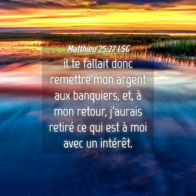 Picture 04 - Matthieu 25:27 LSG - il te fallait donc remettre mon argent aux - Bible Verse Picture