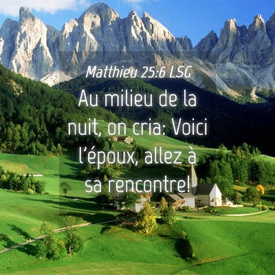 Picture 04 - Matthieu 25:6 LSG - Au milieu de la nuit, on cria: Voici l'époux, - Bible Verse Picture