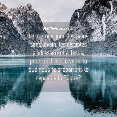 Picture 04 - Matthieu 26:17 LSG - Le premier jour des pains sans levain, les - Bible Verse Picture