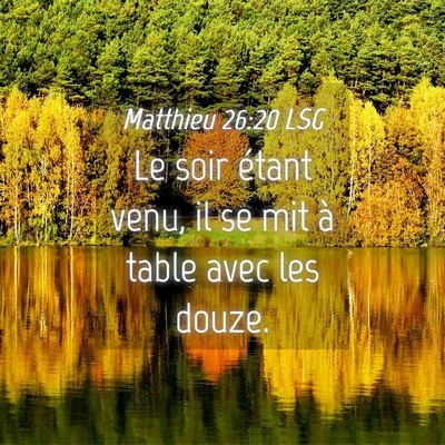 Picture 04 - Matthieu 26:20 LSG - Le soir étant venu, il se mit à table avec les - Bible Verse Picture