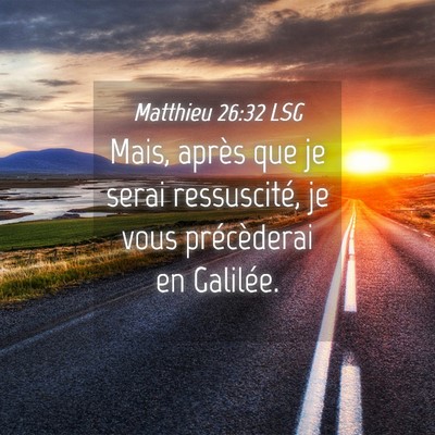 Picture 04 - Matthieu 26:32 LSG - Mais, après que je serai ressuscité, je vous - Bible Verse Picture