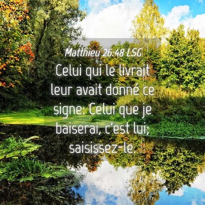 Picture 04 - Matthieu 26:48 LSG - Celui qui le livrait leur avait donné ce signe: - Bible Verse Picture