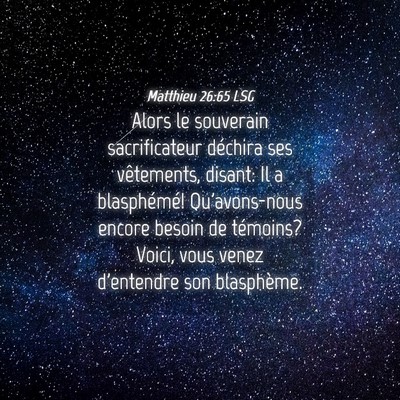 Picture 04 - Matthieu 26:65 LSG - Alors le souverain sacrificateur déchira ses - Bible Verse Picture