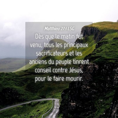 Picture 04 - Matthieu 27:1 LSG - Dès que le matin fut venu, tous les principaux - Bible Verse Picture