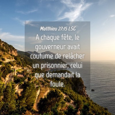 Picture 04 - Matthieu 27:15 LSG - A chaque fête, le gouverneur avait coutume de - Bible Verse Picture