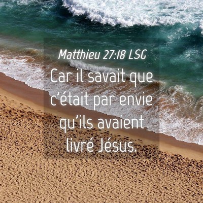 Picture 04 - Matthieu 27:18 LSG - Car il savait que c'était par envie qu'ils - Bible Verse Picture
