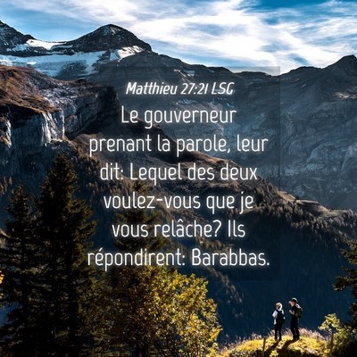 Picture 04 - Matthieu 27:21 LSG - Le gouverneur prenant la parole, leur dit: Lequel - Bible Verse Picture