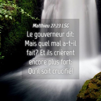 Picture 04 - Matthieu 27:23 LSG - Le gouverneur dit: Mais quel mal a-t-il fait? Et - Bible Verse Picture