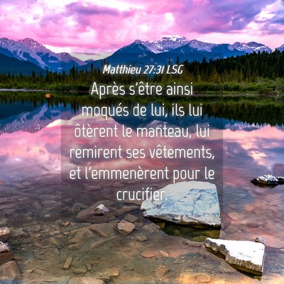 Picture 04 - Matthieu 27:31 LSG - Après s'être ainsi moqués de lui, ils lui - Bible Verse Picture