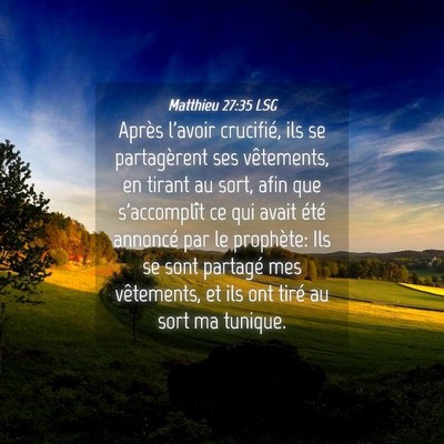 Picture 04 - Matthieu 27:35 LSG - Après l'avoir crucifié, ils se partagèrent ses - Bible Verse Picture