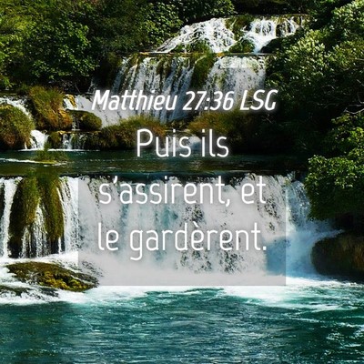 Picture 04 - Matthieu 27:36 LSG - Puis ils s'assirent, et le - Bible Verse Picture