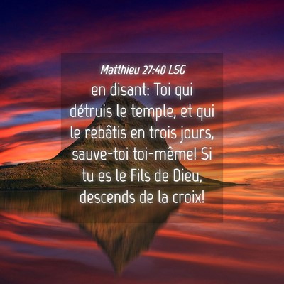 Picture 04 - Matthieu 27:40 LSG - en disant: Toi qui détruis le temple, et qui le - Bible Verse Picture