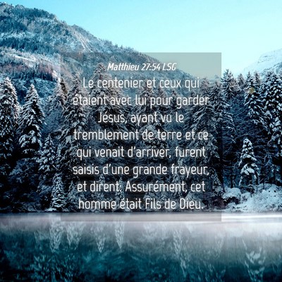 Picture 04 - Matthieu 27:54 LSG - Le centenier et ceux qui étaient avec lui pour - Bible Verse Picture