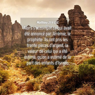 Picture 04 - Matthieu 27:9 LSG - Alors s'accomplit ce qui avait été annoncé par - Bible Verse Picture