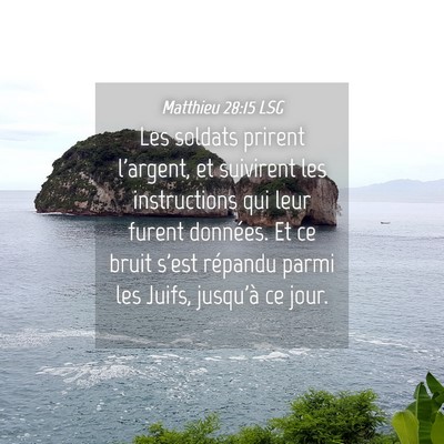 Picture 04 - Matthieu 28:15 LSG - Les soldats prirent l'argent, et suivirent les - Bible Verse Picture