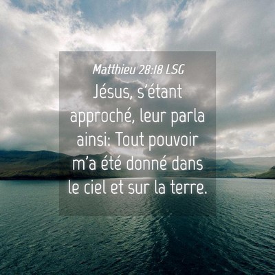 Picture 04 - Matthieu 28:18 LSG - Jésus, s'étant approché, leur parla ainsi: - Bible Verse Picture