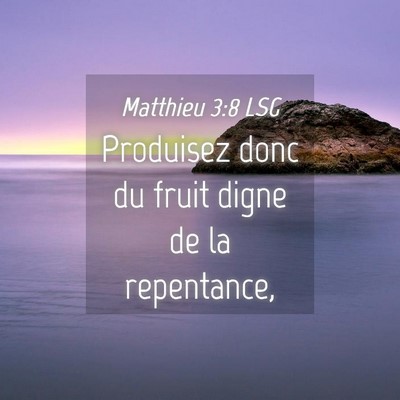 Picture 04 - Matthieu 3:8 LSG - Produisez donc du fruit digne de la - Bible Verse Picture