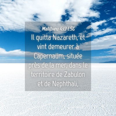 Picture 04 - Matthieu 4:13 LSG - Il quitta Nazareth, et vint demeurer à - Bible Verse Picture