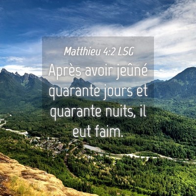 Picture 04 - Matthieu 4:2 LSG - Après avoir jeûné quarante jours et quarante - Bible Verse Picture