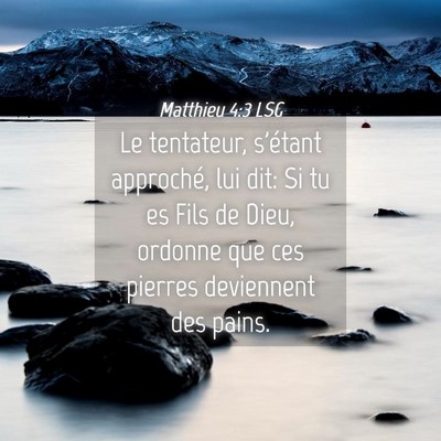 Picture 04 - Matthieu 4:3 LSG - Le tentateur, s'étant approché, lui dit: Si tu - Bible Verse Picture