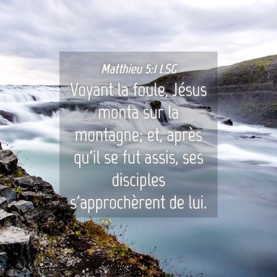 Picture 04 - Matthieu 5:1 LSG - Voyant la foule, Jésus monta sur la montagne; - Bible Verse Picture