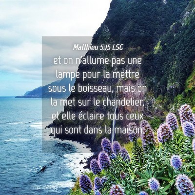 Picture 04 - Matthieu 5:15 LSG - et on n'allume pas une lampe pour la mettre sous - Bible Verse Picture