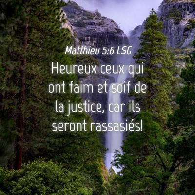 Picture 04 - Matthieu 5:6 LSG - Heureux ceux qui ont faim et soif de la justice, - Bible Verse Picture
