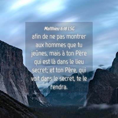 Picture 04 - Matthieu 6:18 LSG - afin de ne pas montrer aux hommes que tu jeûnes, - Bible Verse Picture