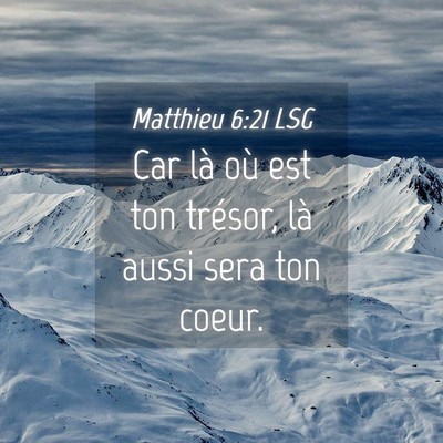 Picture 04 - Matthieu 6:21 LSG - Car là où est ton trésor, là aussi sera ton - Bible Verse Picture