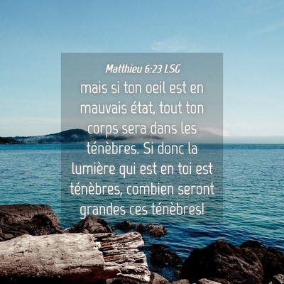 Picture 04 - Matthieu 6:23 LSG - mais si ton oeil est en mauvais état, tout ton - Bible Verse Picture