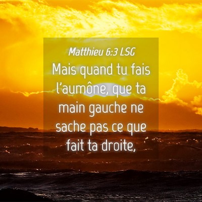 Picture 04 - Matthieu 6:3 LSG - Mais quand tu fais l'aumône, que ta main gauche - Bible Verse Picture