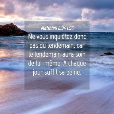 Picture 04 - Matthieu 6:34 LSG - Ne vous inquiétez donc pas du lendemain; car le - Bible Verse Picture
