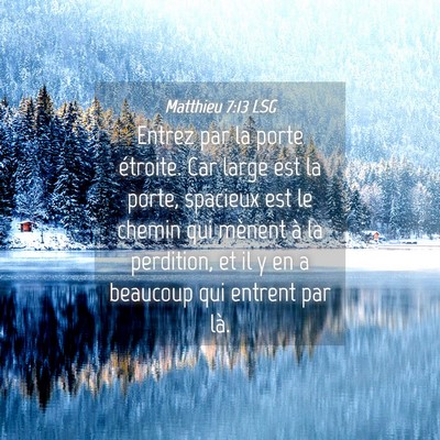 Picture 04 - Matthieu 7:13 LSG - Entrez par la porte étroite. Car large est la - Bible Verse Picture