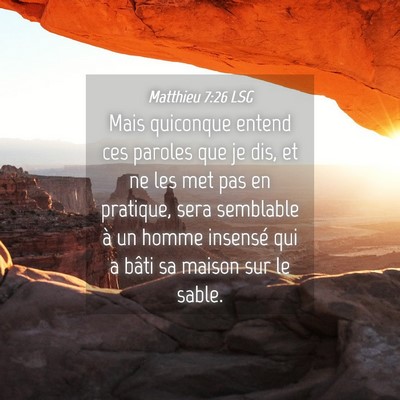 Picture 04 - Matthieu 7:26 LSG - Mais quiconque entend ces paroles que je dis, et - Bible Verse Picture