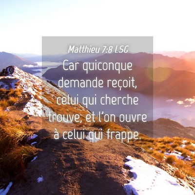 Picture 04 - Matthieu 7:8 LSG - Car quiconque demande reçoit, celui qui cherche - Bible Verse Picture